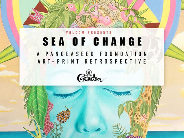 Sea Of Change: A Pangeaseed Foundation Art-Print Retrospective + Fundraiser At Volcom Garden