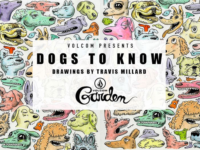 Volcom presents "dogs to know" drawings by Travis Millard at the Volcom garden